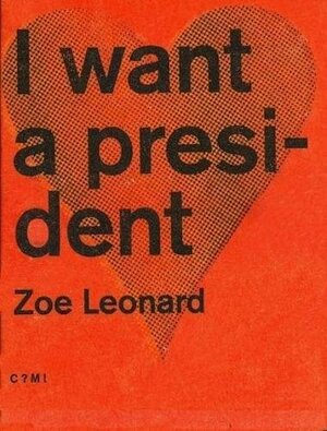 I want a President by Zoe Leonard