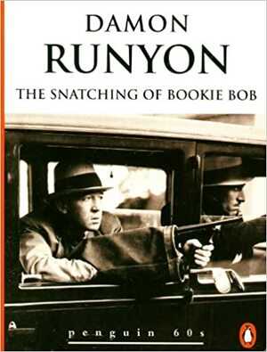The Snatching of Bookie Bob and Other Stories by Damon Runyon