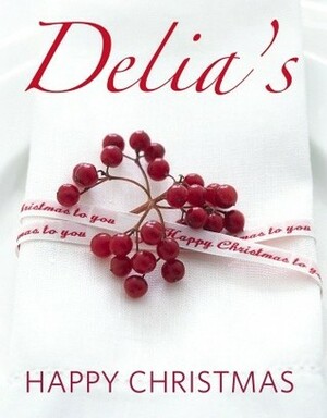 Delia's Happy Christmas by Petrina Tinslay, Delia Smith
