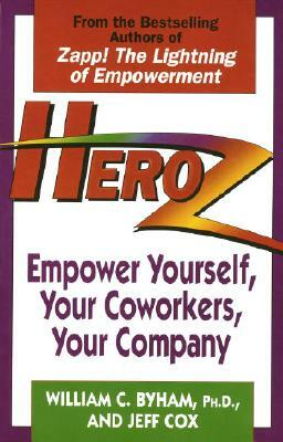 Heroz: Empower Yourself, Your Coworkers, Your Company by Jeff Cox, William Byham