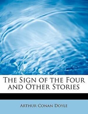 The Sign of the Four and Other Stories by Arthur Conan Doyle