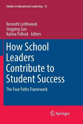 How School Leaders Contribute to Student Success: The Four Paths Framework by 