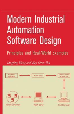 Modern Industrial Automation Software Design: Principles and Real-World Applications by Kay Chen Tan, Lingfeng Wang