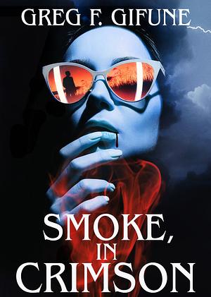 Smoke, In Crimson by Greg F. Gifune