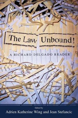 Law Unbound!: A Richard Delgado Reader by Richard Delgado, Adrien Katherine Wing, Jean Stefancic