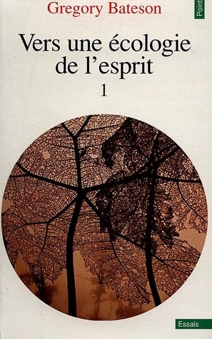 Vers une écologie de l'esprit, Tome 1 by Gregory Bateson