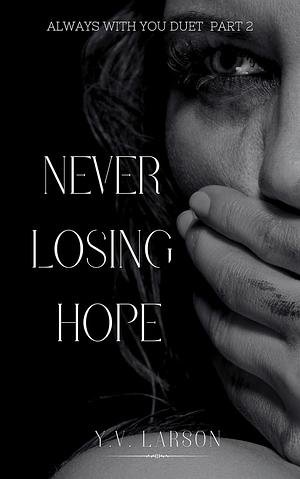 Never Losing Hope by Y.V. Larson