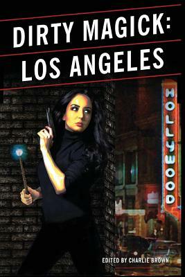 Dirty Magick: Los Angeles by Justin Macumber, Richard Rayner