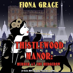 Thistlewood Manor: Murder at the Hedgerow by Fiona Grace