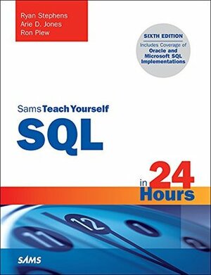 SQL in 24 Hours, Sams Teach Yourself by Ryan K. Stephens, Ron Plew, Arie D. Jones