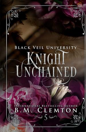 Knight Unchained by B.M. Clemton