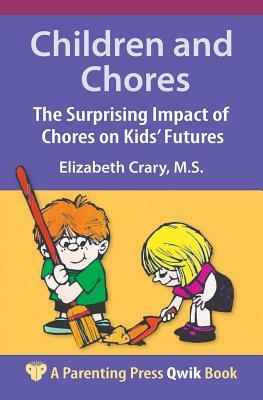 Children and Chores: The Surprising Impact of Chores on Kids' Futures by Elizabeth Crary