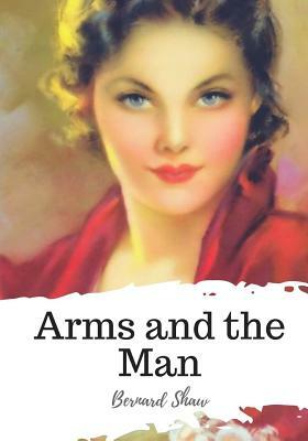 Arms and the Man by George Bernard Shaw