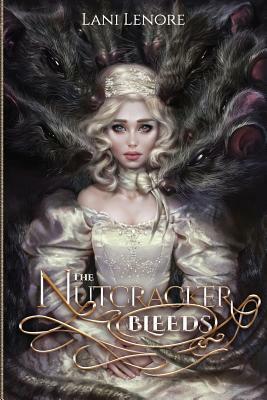 The Nutcracker Bleeds by Lani Lenore