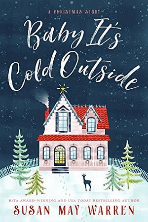 Baby It's Cold Outside by Susan May Warren