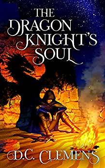 The Dragon Knight's Soul by D.C. Clemens