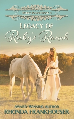 Legacy of Ruby's Ranch by Rhonda Frankhouser