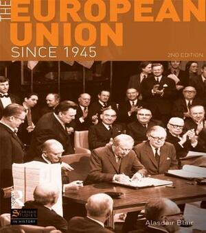 The European Union Since 1945 by Alasdair Blair