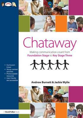 Chataway: Making Communication Count, from Foundation Stage to Key Stage Three by Andrew Burnett