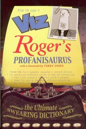 Roger's Profanisaurus: The Ultimate Swearing Dictionary by Terry Jones, VIZ, Roger Mellie
