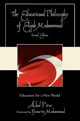 The Educational Philosophy of Elijah Muhammad: Education for a New World by Abul Pitre