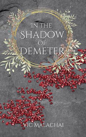 In the Shadow of Demeter: A Hades and Persephone Retelling by Vic Malachai, Vic Malachai