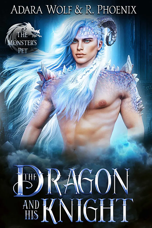 The Dragon and His Knight by R. Phoenix, Adara Wolf