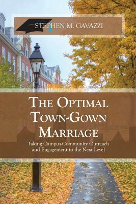 The Optimal Town-Gown Marriage: Taking Campus-Community Outreach and Engagement to the Next Level by Stephen M. Gavazzi