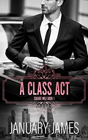 A Class Act (Square Mile #1) by January James