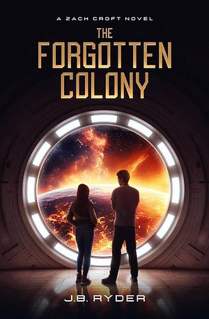Forgotten Colony - A Zach Croft Novel by J. B. Ryder