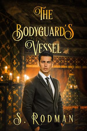 The Bodyguard's Vessel by S. Rodman