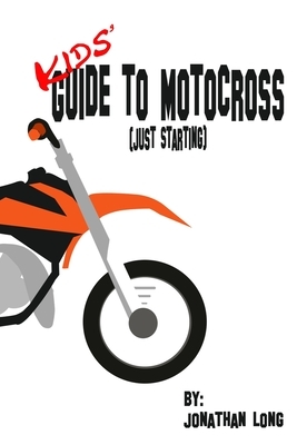 Kids' Guide to Motocross (Just Starting) by Jonathan Long