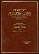 Cases And Materials On Feminist Jurisprudence: Taking Women Seriously by Morrison Torrey, Mary Becker, Cynthia Grant Bowman