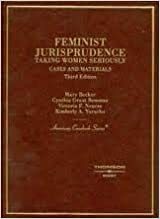 Cases And Materials On Feminist Jurisprudence: Taking Women Seriously by Mary Becker, Morrison Torrey, Cynthia Grant Bowman