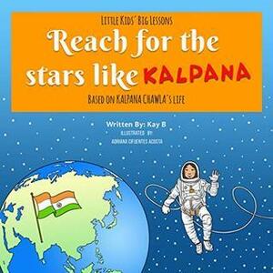Reach for the Stars Like Kalpana by Kay B