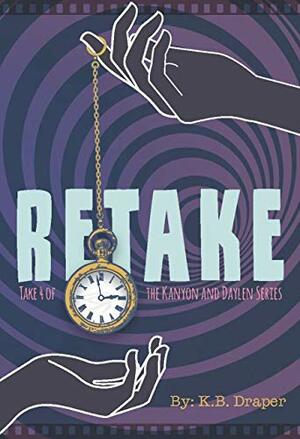 Retake: Take 4 of the Kanyon and Daylen Series by K.B. Draper