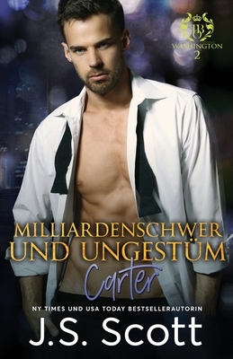 Milliardenschwer und ungestüm Carter: Ein Milliardär voller Leidenschaft, Buch 13 by J.S. Scott