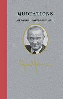 Quotations of Lyndon Baines Johnson by Lyndon Baines Johnson