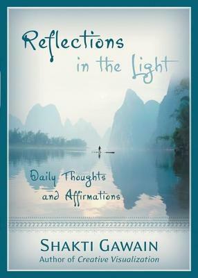 Reflections in the Light: Daily Thoughts and Affirmations by Shakti Gawain