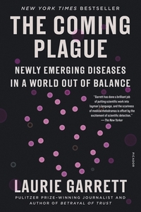 The Coming Plague: Newly Emerging Diseases in a World Out of Balance by Laurie Garrett