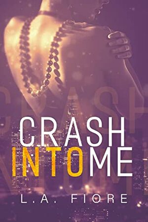 Crash Into Me by L.A. Fiore