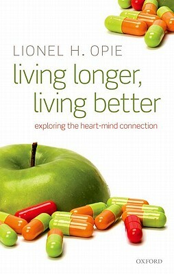 Living Longer, Living Better: Exploring the Heart-Mind Connection by Lionel H. Opie