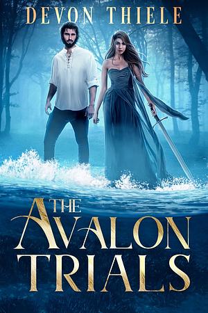 The Avalon Trials by Devon Thiele