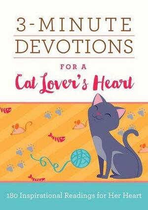 3-Minute Devotions for a Cat Lover's Heart: 180 Purr-fect Readings by Shanna D. Gregor, Dee Aspin, Darlene Franklin, Barbour Staff, Shelley R. Lee, Glenn Hascall, Janet Rockey, Cheryl Elaine Williams, Katherine Anne Douglas, Rachel Quillin, Renae Brumbaugh, Connie Peters, Ardythe Kolb, Paula Swan