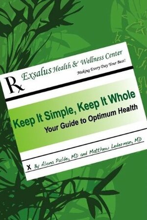 Keep It Simple, Keep It Whole: Your Guide To Optimum Health by Gil Pulde, Matthew Lederman, Alona Pulde, Monica Richards, Mona Howard