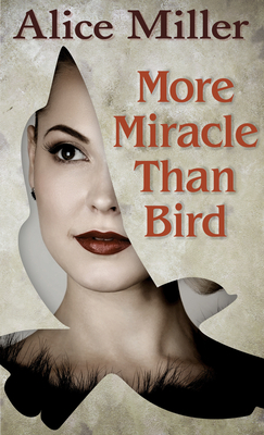 More Miracle Than Bird by Alice Miller