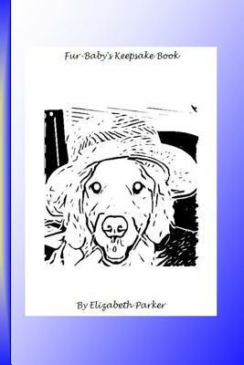 Fur Baby's Keepsake Book B&W: Black and White Text by Elizabeth Parker