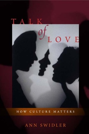 Talk of Love: How Culture Matters by Ann Swidler