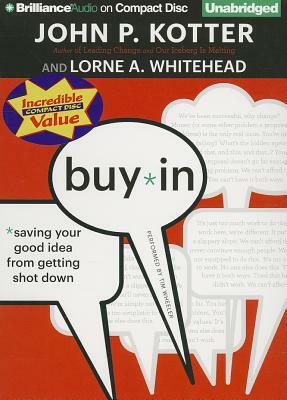 Buy-In: Saving Your Good Idea from Getting Shot Down by John P. Kotter, Lorne A. Whitehead