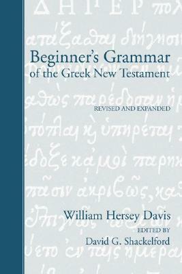 Beginner's Grammar of the Greek New Testament by William H. Davis